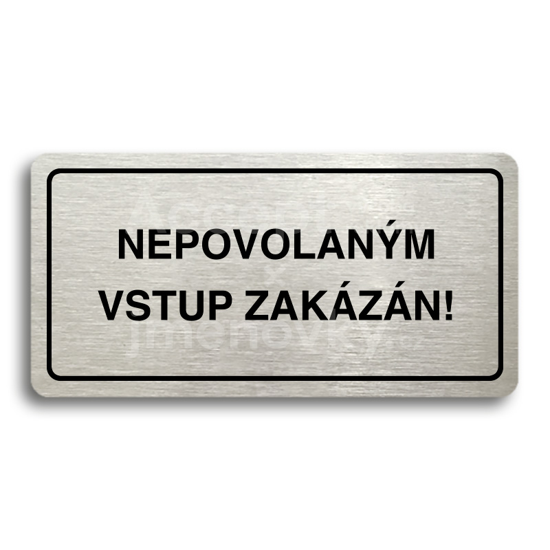 ACCEPT Piktogram NEPOVOLANÝM VSTUP ZAKÁZÁN - stříbrná tabulka - černý tisk
