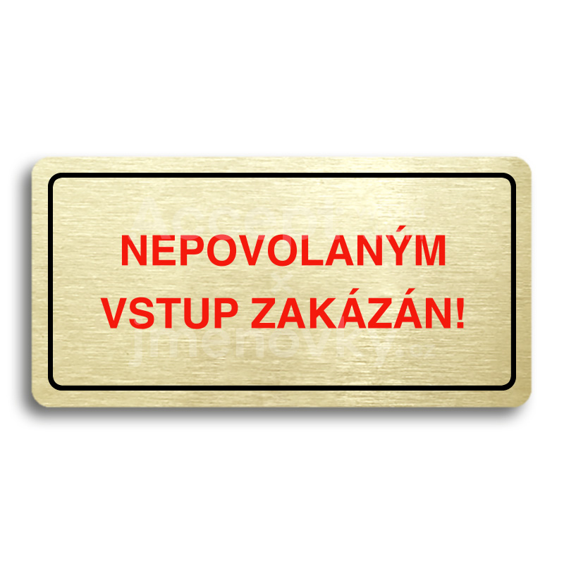 ACCEPT Piktogram NEPOVOLANÝM VSTUP ZAKÁZÁN - zlatá tabulka - barevný tisk