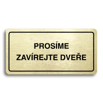 Piktogram "PROSME ZAVREJTE DVEE" - zlat tabulka - ern tisk