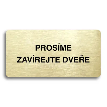 Piktogram "PROSME ZAVREJTE DVEE" - zlat tabulka - ern tisk bez rmeku