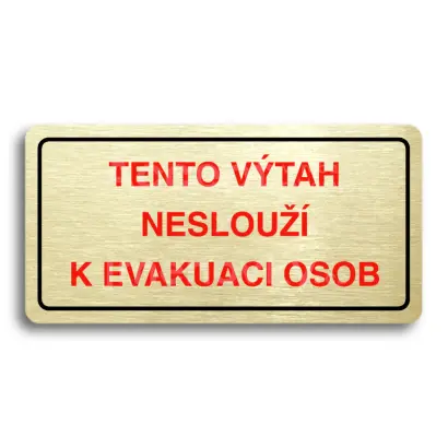 Piktogram "TENTO VTAH NESLOU K EVAKUACI OSOB" - zlat tabulka - barevn tisk