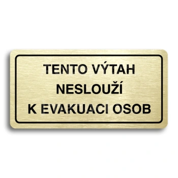 Piktogram "TENTO VTAH NESLOU K EVAKUACI OSOB" - zlat tabulka - ern tisk