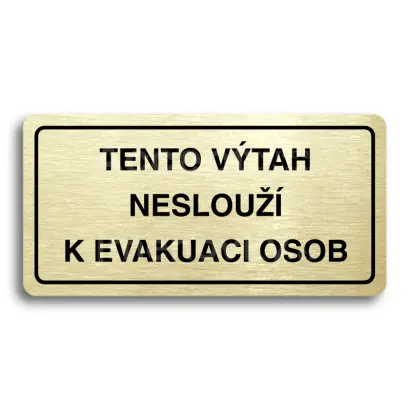 Piktogram "TENTO VTAH NESLOU K EVAKUACI OSOB" - zlat tabulka - ern tisk