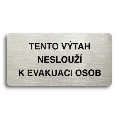 Piktogram "TENTO VTAH NESLOU K EVAKUACI OSOB" - stbrn tabulka - ern tisk bez rmeku