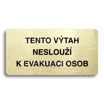 Piktogram "TENTO VTAH NESLOU K EVAKUACI OSOB" - zlat tabulka - ern tisk bez rmeku