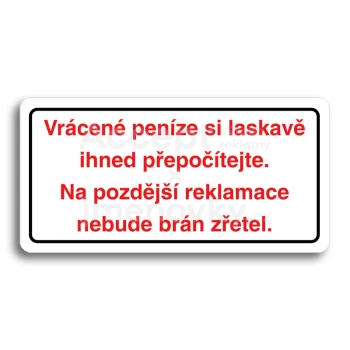 Piktogram "VRCEN PENZE SI LASKAV IHNED PEPOTEJTE. NA POZDJ REKLAMACE NEBUDE BRN ZETEL" - bl tabulka - barevn tisk