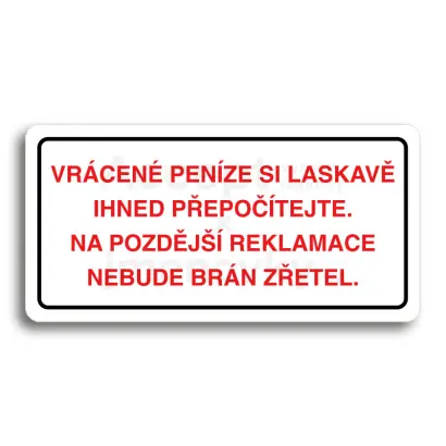 Piktogram "VRCENE PENZE SI LASKAV PEPOTEJTE NA POZDJ REKLAMACE NEBUDE BRN ZETEL" - bl tabulka - barevn tisk