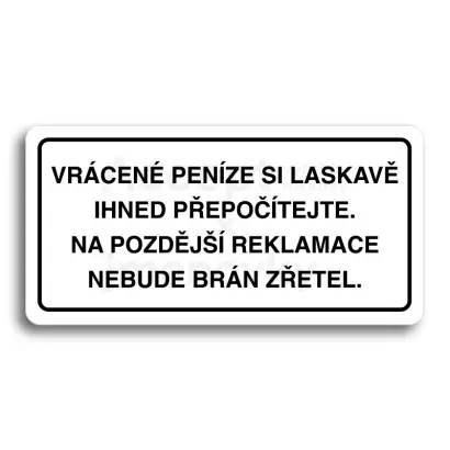 Piktogram "VRCENE PENZE SI LASKAV PEPOTEJTE NA POZDJ REKLAMACE NEBUDE BRN ZETEL" - bl tabulka - ern tisk