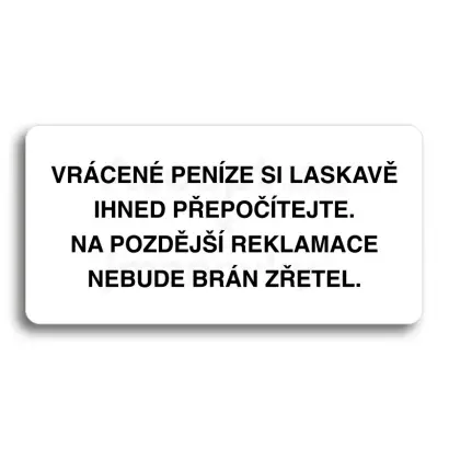 Piktogram "VRCENE PENZE SI LASKAV PEPOTEJTE NA POZDJ REKLAMACE NEBUDE BRN ZETEL" - bl tabulka - ern tisk bez rmeku