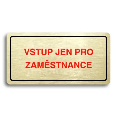 Piktogram "VSTUP JEN PRO ZAMSTNANCE" - zlat tabulka - barevn tisk