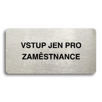 Piktogram "VSTUP JEN PRO ZAMSTNANCE" - stbrn tabulka - ern tisk bez rmeku