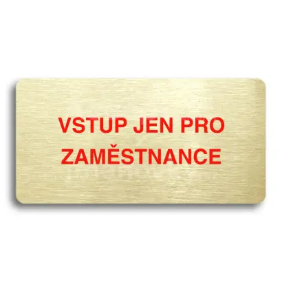 Piktogram "VSTUP JEN PRO ZAMSTNANCE" - zlat tabulka - barevn tisk bez rmeku