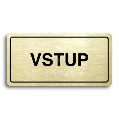 Piktogram "VSTUP" - zlat tabulka - ern tisk