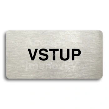 Piktogram "VSTUP" - stbrn tabulka - ern tisk bez rmeku