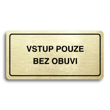 Piktogram "VSTUP POUZE BEZ OBUVI" - zlat tabulka - ern tisk