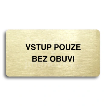 Piktogram "VSTUP POUZE BEZ OBUVI" - zlat tabulka - ern tisk bez rmeku