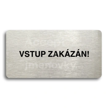 Piktogram "VSTUP ZAKZN" - stbrn tabulka - ern tisk bez rmeku