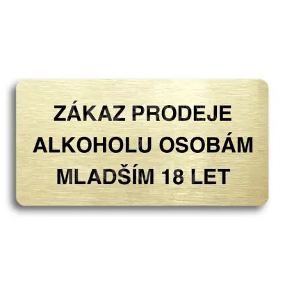 Piktogram "ZKAZ PRODEJE ALKOHOLU OSOBM MLADM 18 LET" - zlat tabulka - ern tisk bez rmeku